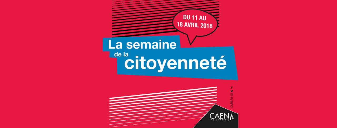 Semaine de la citoyenneté – du 11 au 18 avril 2018 – ville de Caen