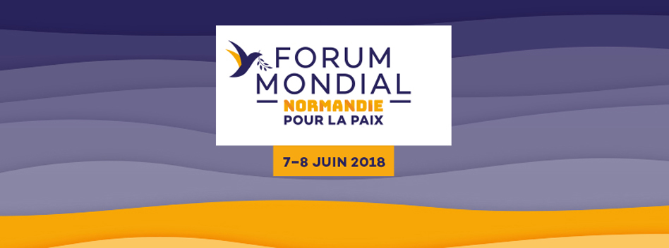 Forum Mondial Normandie pour la Paix : 7 et 8 juin 2018