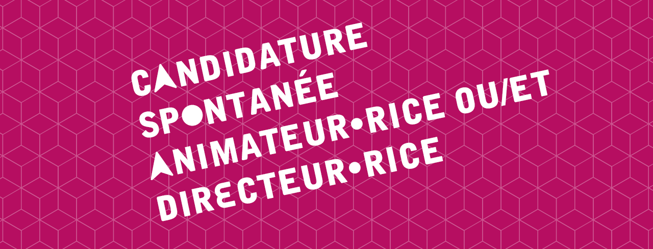 Candidature spontanée : Animateur·rice ou/et Directeur·rice